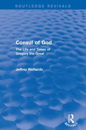 Icon image Consul of God (Routledge Revivals): The Life and Times of Gregory the Great