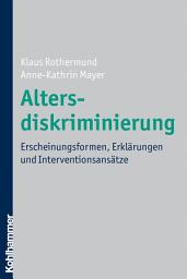 Icon image Altersdiskriminierung: Erscheinungsformen, Erklärungen und Interventionsansätze