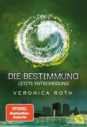 Icon image Die Bestimmung - Letzte Entscheidung: Das grandiose Finale der epischen Fantasy-Dystopie