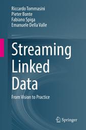Icon image Streaming Linked Data: From Vision to Practice