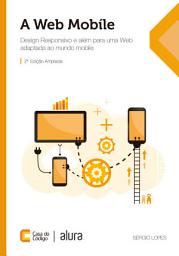 Icon image A Web Mobile: Design Responsivo e além para uma Web adaptada ao mundo mobile