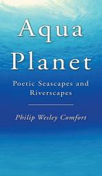 Icon image Aqua Planet: Poetic Seascapes and Riverscapes
