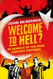 Icon image Welcome to Hell?: In Search of the Real Turkish Football