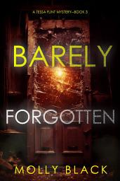 Icon image Barely Forgotten (A Tessa Flint FBI Suspense Thriller—Book 3)