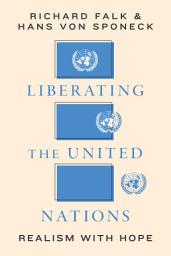 Icon image Liberating the United Nations: Realism with Hope