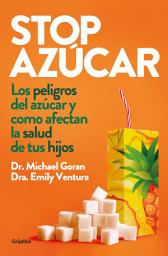 Icon image Stop azúcar: Los peligros del azúcar y cómo afectan a la salud de tus hijos