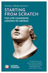 Icon image Starting from Scratch: The Life-Changing Lessons of Aeneas