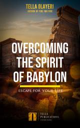 Icon image Overcoming The Spirit of Babylon: Escape For Your Life