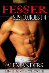 Icon image Fesser Ses Courbes 1-4 Une Anthologie: (Romance Erotique pour les femmes rondes et belles)