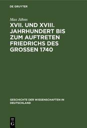 Icon image XVII. und XVIII. Jahrhundert bis zum Auftreten Friedrichs des Großen 1740