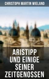 Icon image Aristipp und einige seiner Zeitgenossen: Politisch-philosophischer Roman: Eine Geschichte "aus dem antiken Griechenland"