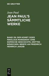 Icon image Der Komet oder Nikolaus Marggraf: Eine komische Geschichte, drittes Bändchen. Briefe an Friedrich Heinrich Jakobi: Band 29