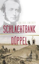 Icon image Schlachtbank Düppel: 18. April 1864.: Die Geschichte einer Schlacht