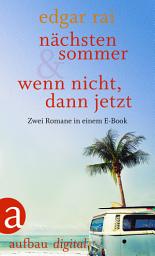 Icon image Nächsten Sommer & Wenn nicht, dann jetzt: Zwei Romane in einem E-Book, Ausgabe 2