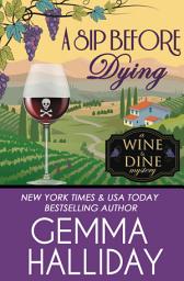 Icon image A Sip Before Dying: Wine and Dine Mysteries Book #1