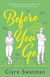 Icon image Before You Go: An unforgettable love story from Clare Swatman, author of Before We Grow Old