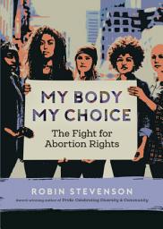 Icon image My Body, My Choice: The Fight for Abortion Rights