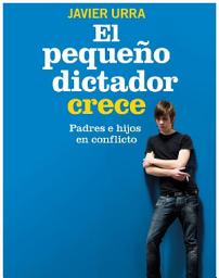 Icon image El pequeño dictador crece: Padres e hijos en conflicto