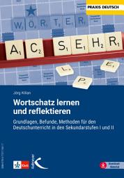 Icon image Wortschatz lernen und reflektieren: Grundlagen, Befunde, Methoden für den Deutschunterricht in den Sekundarstufen I und II