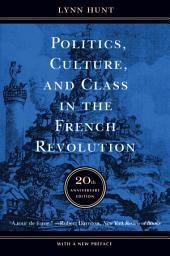 Icon image Politics, Culture, and Class in the French Revolution: Twentieth Anniversary Edition, With a New Preface