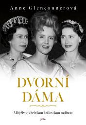 Icon image Dvorní dáma: Můj život s britskou královskou rodinou