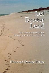 Icon image Let Buster Lead: My Discovery of Love, PTSD, and Self-Acceptance
