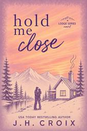Icon image Hold Me Close: Steamy Small Town Billionaire Office Romance