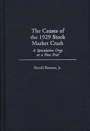 Icon image The Causes of the 1929 Stock Market Crash: A Speculative Orgy or a New Era?