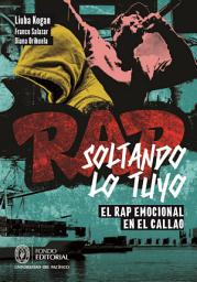 Icon image Soltando lo tuyo: El rap emocional en el Callao