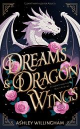 Icon image Dreams and Dragon Wings: A Gender-Flipped Sleeping Beauty Retelling
