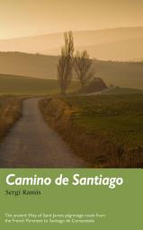 Icon image Camino de Santiago: The ancient Way of Saint James pilgrimage route from the French Pyrenees to Santiago de Compostela
