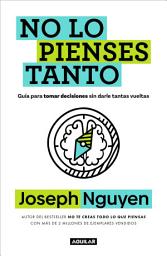 Icon image No lo pienses tanto: Guía para tomar decisiones sin darle tantas vueltas