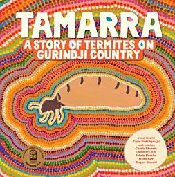 Icon image Tamarra: A Story of Termites on Gurindji Country