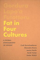 Icon image Fat in Four Cultures: A Global Ethnography of Weight