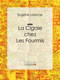 Icon image La Cigale chez les fourmis: Pièce de théâtre comique