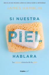 Icon image Si nuestra piel hablara: La nueva ciencia de la piel