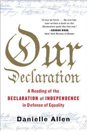Icon image Our Declaration: A Reading of the Declaration of Independence in Defense of Equality