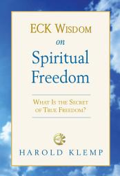 Icon image ECK Wisdom on Spiritual Freedom: What Is the Secret of True Freedom?