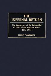Icon image The Infernal Return: The Recurrence of the Primordial in Films of the Reaction Years, 1977-1983
