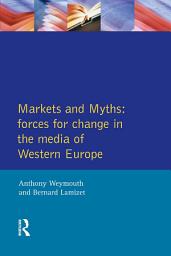Icon image Markets and Myths: Forces For Change In the European Media