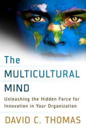 Icon image The Multicultural Mind: Unleashing the Hidden Force for Innovation in Your Organization