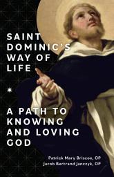 Icon image Saint Dominic's Way of Life: A Path to Knowing and Loving God