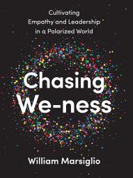 Icon image Chasing We-ness: Cultivating Empathy and Leadership in a Polarized World