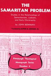 Icon image The Samaritan Problem: Studies in the Relationships of Samaritanism, Judaism, and Early Christianity
