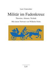 Icon image Militär im Fadenkreuz: Theorien, Akteure, Technik. Mit einem Vorwort von Wilhelm Nolte