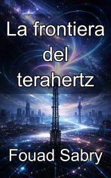 Icon image La frontiera del terahertz: Padroneggiare la fisica e la propagazione delle comunicazioni submillimetriche