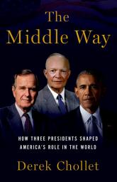 Icon image The Middle Way: How Three Presidents Shaped America's Role in the World