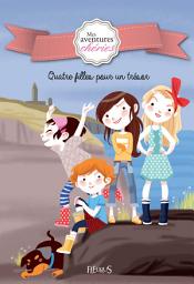 Icon image Quatre filles pour un trésor: Mes aventures chéries (Tome 1)
