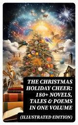 Icon image The Christmas Holiday Cheer: 180+ Novels, Tales & Poems in One Volume (Illustrated Edition): Life and Adventures of Santa Claus, A Christmas Carol, The First Christmas Of New England