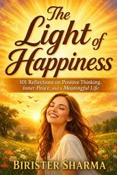 Icon image The Light of Happiness: 101 Reflections on Positive Thinking, Inner Peace, and a Meaningful Life
